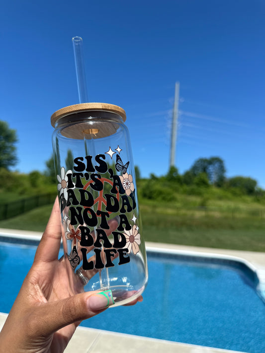 Sis its a bad day Glass (20oz)